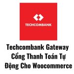 Techcombank Gateway | Cổng Thanh Toán Tự Động Cho Woocommerce